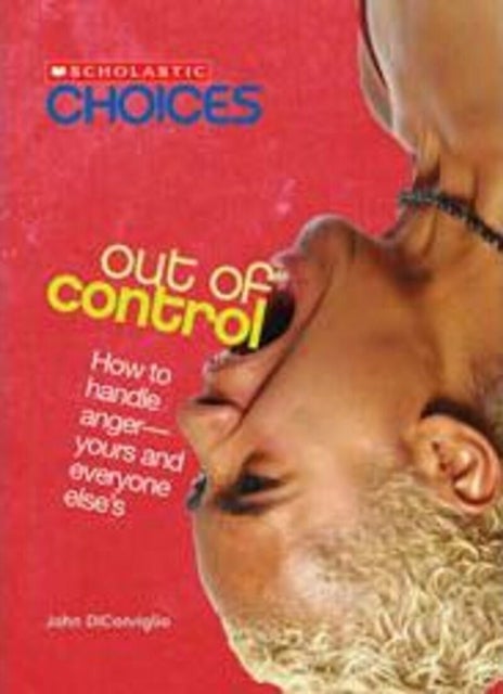 Bilde av Out Of Control: How To Handle Anger--yours And Everyone Else&#039;s (scholastic Choices) Av John Diconsiglio