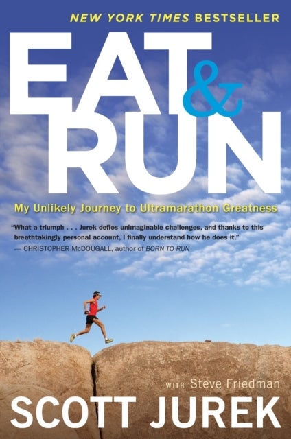 Eat And Run - My Unlikely Journey to Ultramarathon Greatness