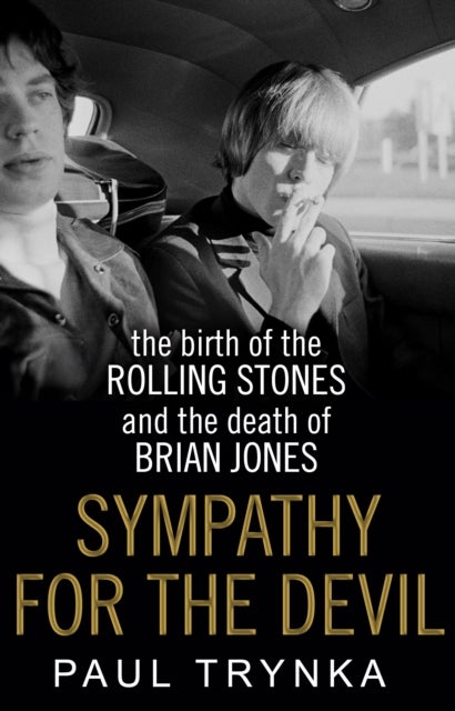 Sympathy for the Devil - The Birth of the Rolling Stones and the Death of Brian Jones