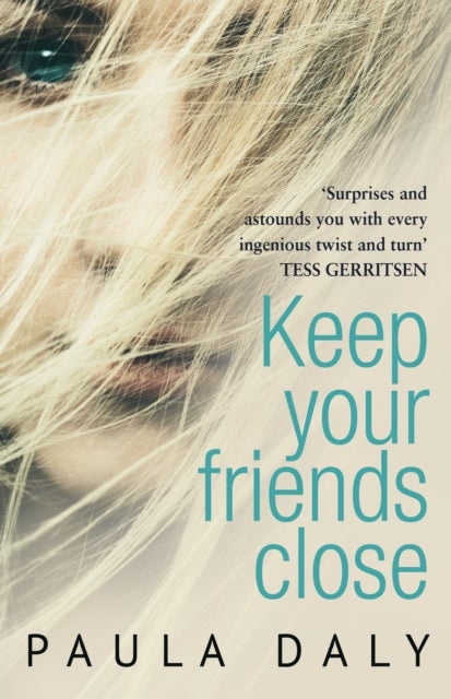 Keep Your Friends Close - ¿The UK¿s answer to Liane Moriarty¿ Claire McGowan
