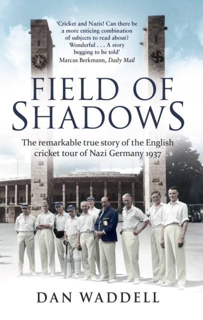 Field of Shadows - The English Cricket Tour of Nazi Germany 1937