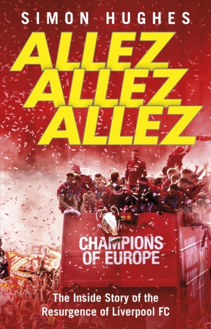 Allez Allez Allez - The Inside Story of the Resurgence of Liverpool FC
