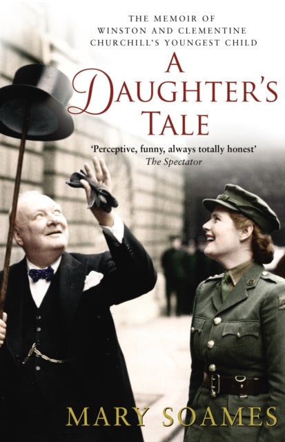 A Daughter's Tale - The Memoir of Winston and Clementine Churchill's youngest child