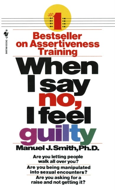 When I Say No, I Feel Guilty - How to Cope - Using the Skills of Systematic Assertive Therapy