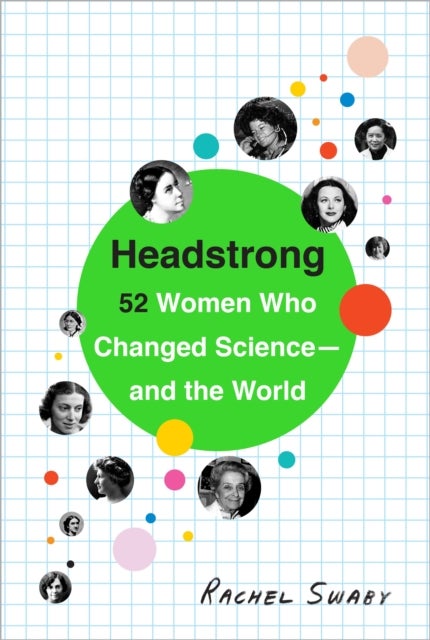 Headstrong - 52 Women Who Changed Science-and the World