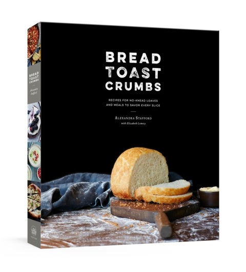 Bread Toast Crumbs - Recipes for No-Knead Loaves & Meals to Savor Every Slice: A Cookbook