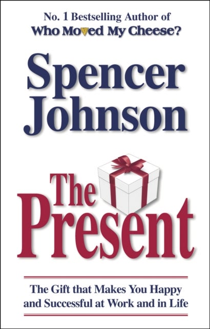 The Present - The Gift That Makes You Happy And Successful At Work And In Life