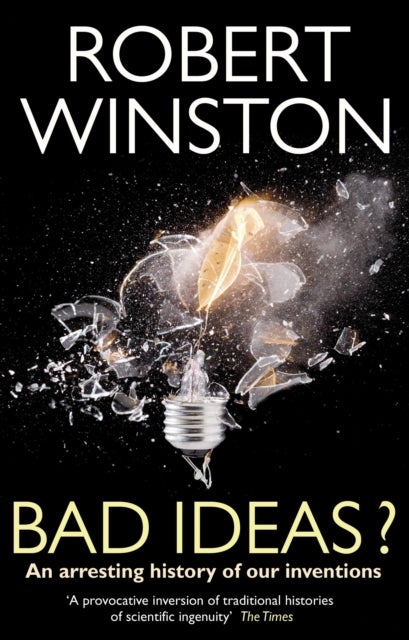 Bad Ideas? - An arresting history of our inventions