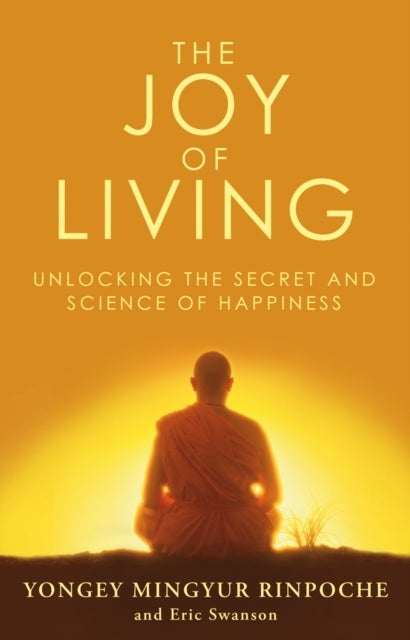 The Joy of Living - Unlocking the Secret and Science of Happiness