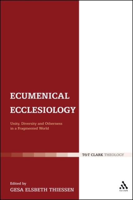 Ecumenical Ecclesiology - Unity, Diversity and Otherness in a Fragmented World