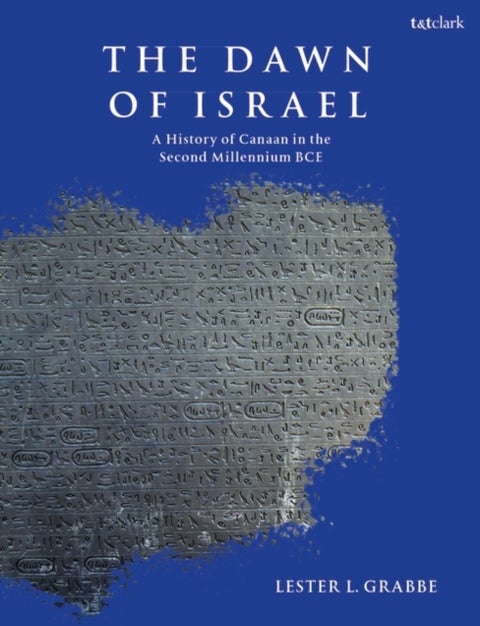 The Dawn of Israel - A History of Canaan in the Second Millennium BCE