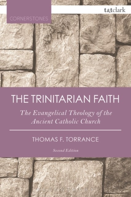 The Trinitarian Faith - The Evangelical Theology of the Ancient Catholic Church