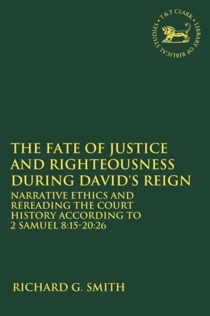 The Fate of Justice and Righteousness during David's Reign - Narrative Ethics and Rereading the Court History according to 2 Samuel 8:15-20:26