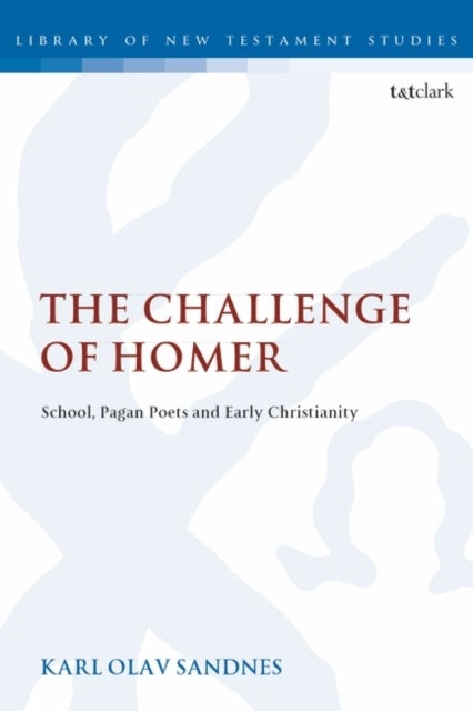 The Challenge of Homer - School, Pagan Poets and Early Christianity
