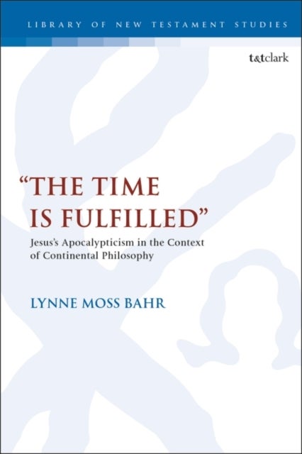 "The Time Is Fulfilled" - Jesus's Apocalypticism in the Context of Continental Philosophy