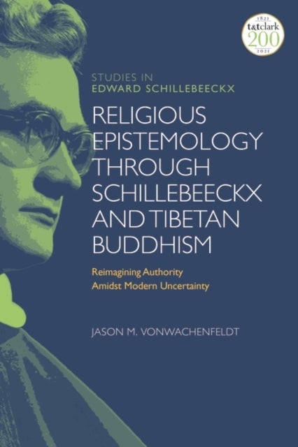 Religious Epistemology through Schillebeeckx and Tibetan Buddhism - Reimagining Authority Amidst Modern Uncertainty