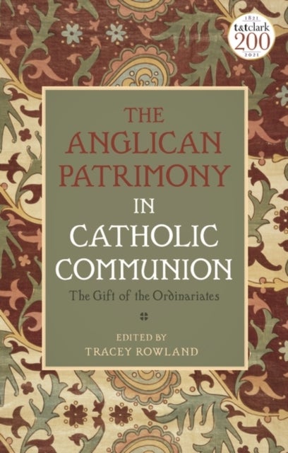 The Anglican Patrimony in Catholic Communion - The Gift of the Ordinariates
