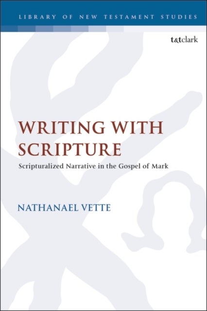 Writing With Scripture - Scripturalized Narrative in the Gospel of Mark