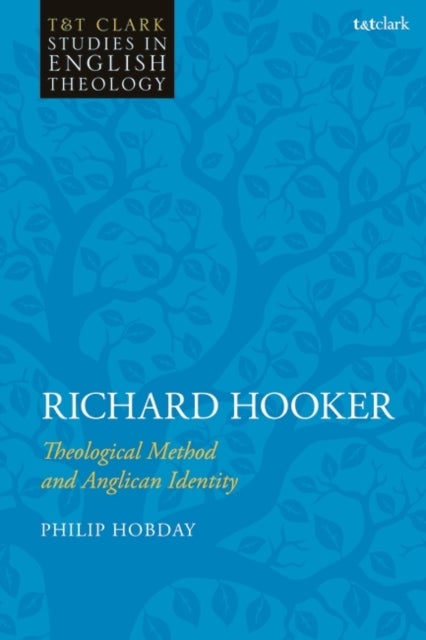 Richard Hooker - Theological Method and Anglican Identity