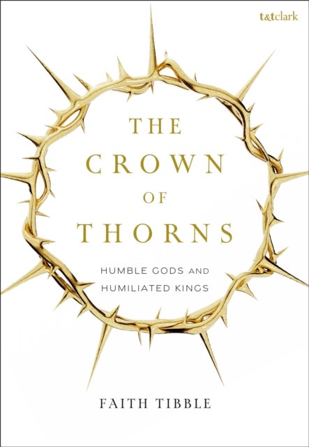 The Crown of Thorns - Humble Gods and Humiliated Kings
