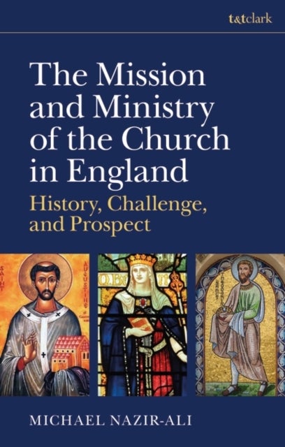 The Mission and Ministry of the Church in England - History, Challenge, and Prospect
