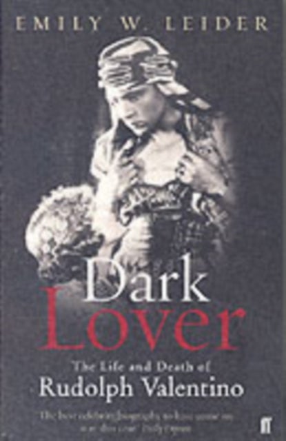 Dark Lover - The Life and Death of Rudolph Valentino