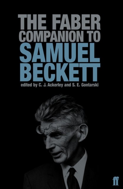 The Faber Companion to Samuel Beckett - A Reader's Guide to his Works, Life, and Thought