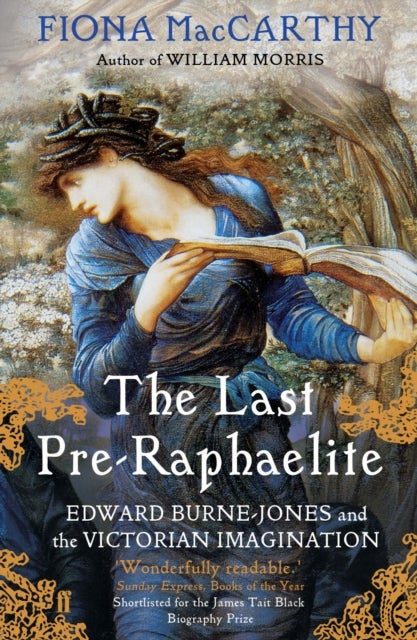 The Last Pre-Raphaelite - Edward Burne-Jones and the Victorian Imagination