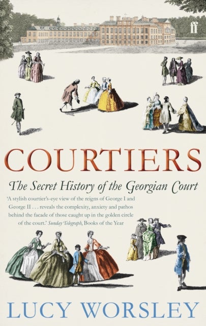 Courtiers - The Secret History of the Georgian Court