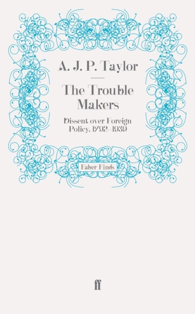 The Trouble Makers - Dissent over Foreign Policy, 1792-1939