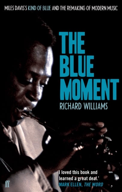 The Blue Moment - Miles Davis's Kind of Blue and the Remaking of Modern Music