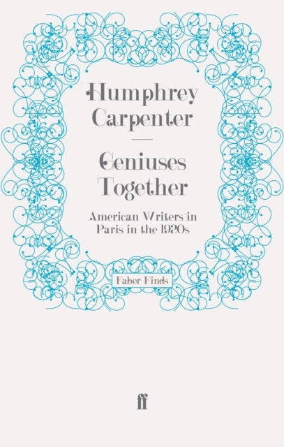 Geniuses Together - American Writers in Paris in the 1920s