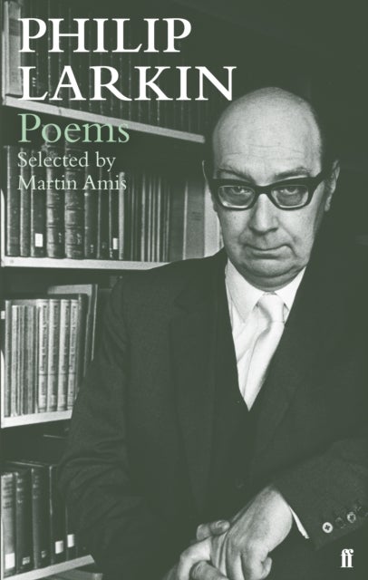 Philip Larkin Poems - Selected by Martin Amis