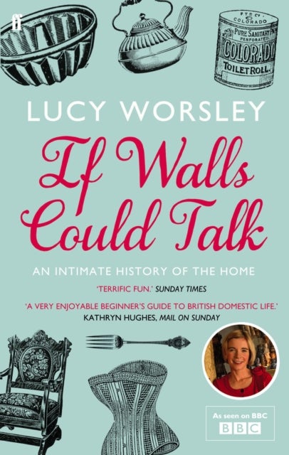 If Walls Could Talk - An intimate history of the home