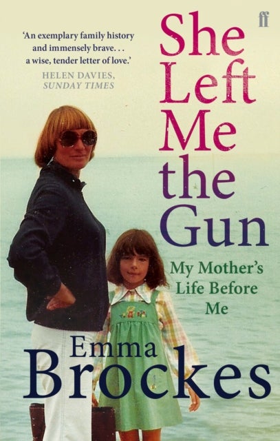 She Left Me the Gun - My Mother's Life Before Me