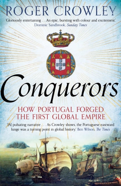 Conquerors - How Portugal Forged the First Global Empire