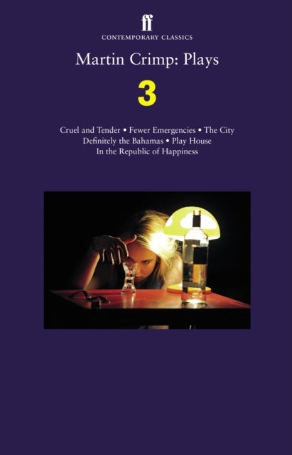 Martin Crimp: Plays 3 - Fewer Emergencies; Cruel and Tender; The City; In the Republic of Happiness