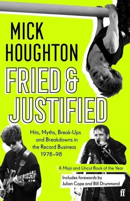 Fried & Justified - Hits, Myths, Break-Ups and Breakdowns in the Record Business 1978-98