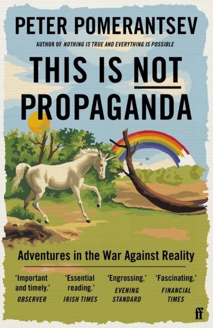 This Is Not Propaganda - Adventures in the War Against Reality