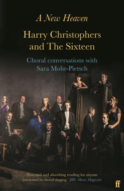 A New Heaven - Harry Christophers and The Sixteen Choral conversations with Sara Mohr-Pietsch