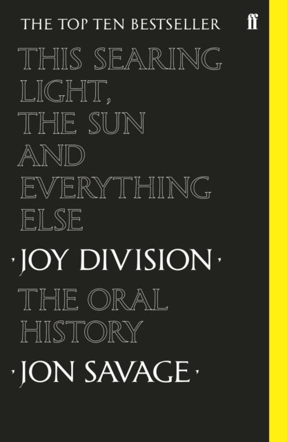 This Searing Light, the Sun and Everything Else - Joy Division: The Oral History