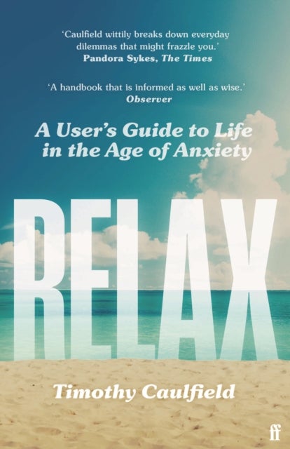 Relax - A User's Guide to Life in the Age of Anxiety
