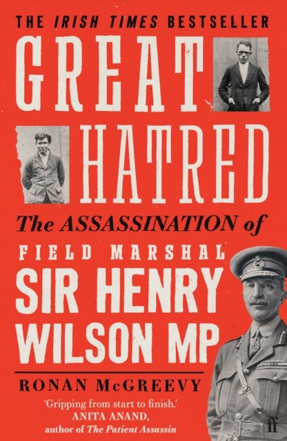 Great Hatred - The Assassination of Field Marshal Sir Henry Wilson MP