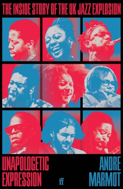 Unapologetic Expression - The Inside Story of the UK Jazz Explosion