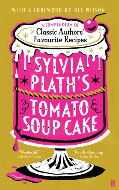 Sylvia Plath's Tomato Soup Cake - A Compendium of Classic Authors' Favourite Recipes - 'Utterly charming' (Nina Stibbe)