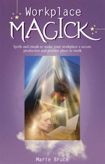 Workplace Magick - Make Your Workplace a Secure and Positive Place to be