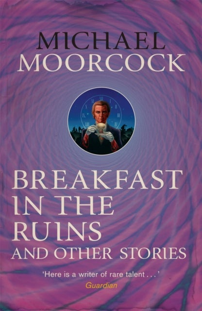 Breakfast in the Ruins and Other Stories - The Best Short Fiction Of Michael Moorcock Volume 3