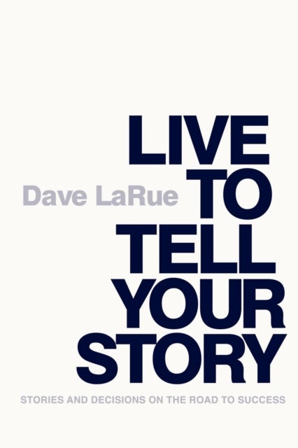 Live to Tell Your Story - Stories and Decisions on the Road to Success