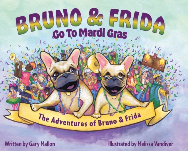 Bilde av The Adventures Of Bruno And Frida - The French Bulldogs - Bruno And Frida Go To Mardi Gras Av Gary Mallon