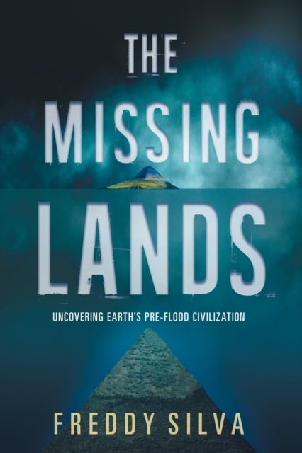 The Missing Lands - Uncovering Earth's Pre-flood Civilization